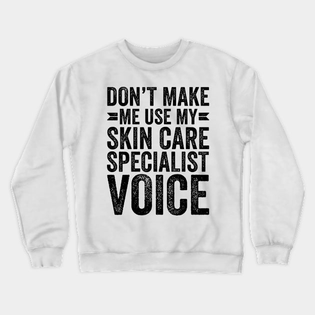 Don't Make Me Use My Skin Care Specialist Voice Crewneck Sweatshirt by Saimarts